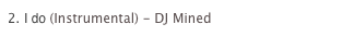 2. I do (Instrumental) - DJ Mined